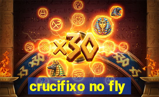 crucifixo no fly