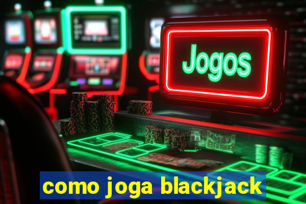 como joga blackjack