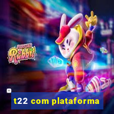 t22 com plataforma