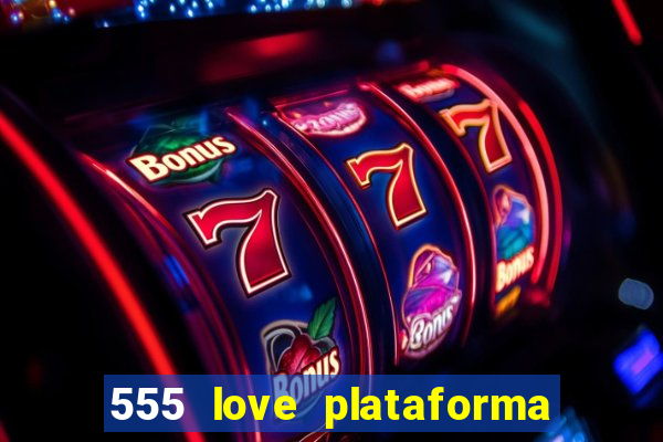 555 love plataforma de jogos