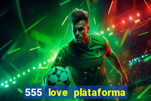 555 love plataforma de jogos