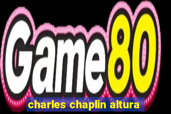 charles chaplin altura