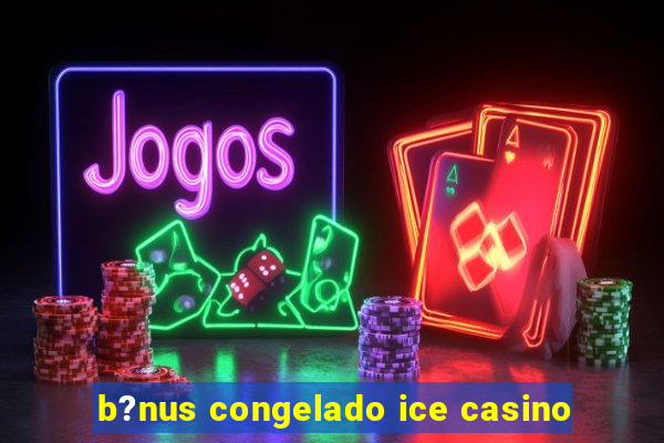 b?nus congelado ice casino