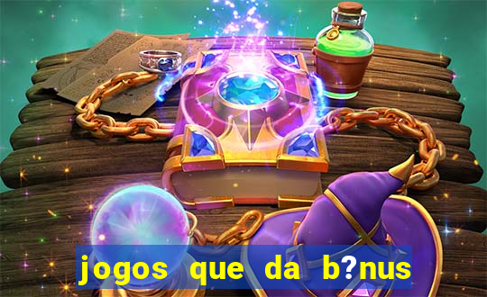 jogos que da b?nus no cadastro