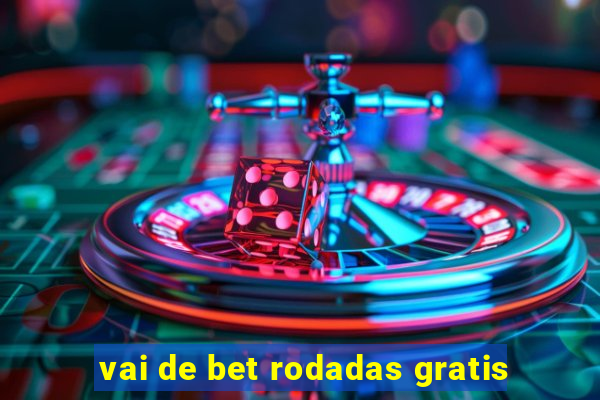 vai de bet rodadas gratis