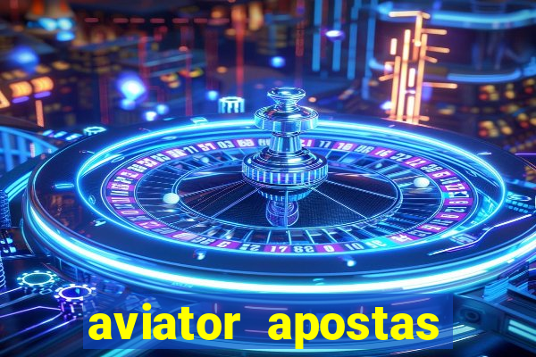 aviator apostas ganhar dinheiro