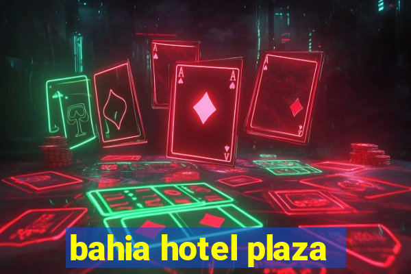 bahia hotel plaza