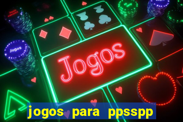 jogos para ppsspp download android