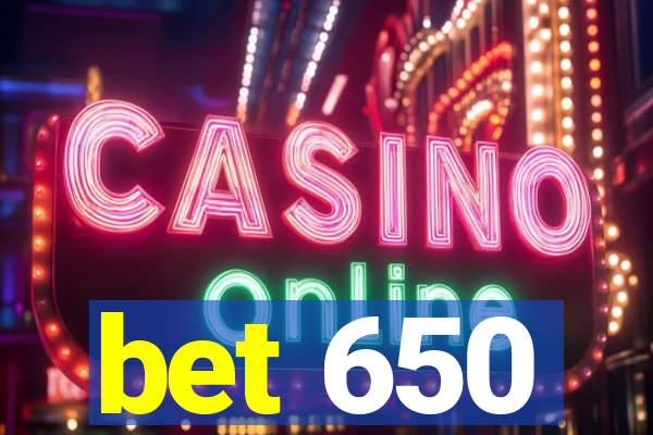 bet 650