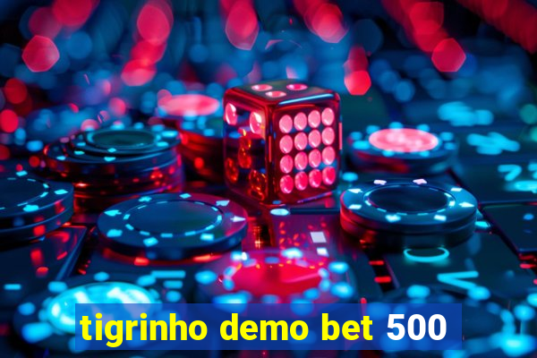 tigrinho demo bet 500