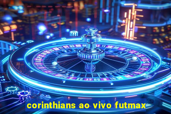 corinthians ao vivo futmax