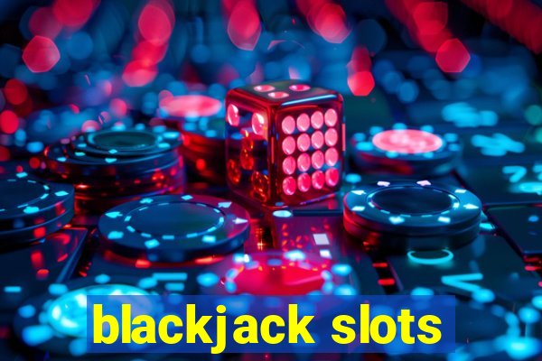 blackjack slots