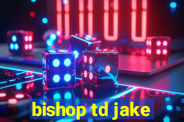 bishop td jake