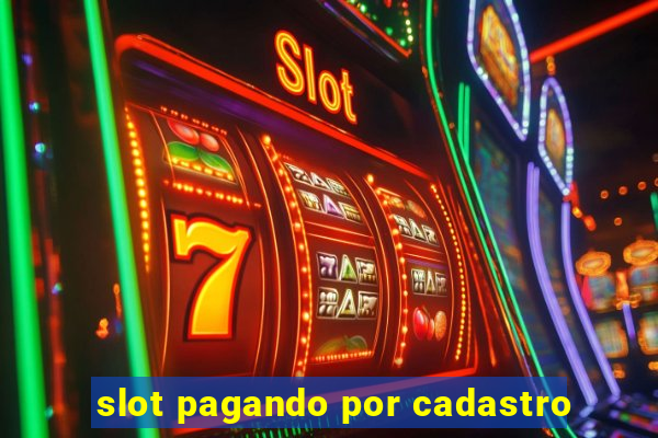 slot pagando por cadastro