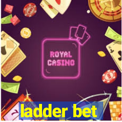 ladder bet