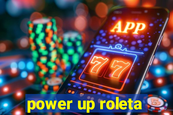 power up roleta