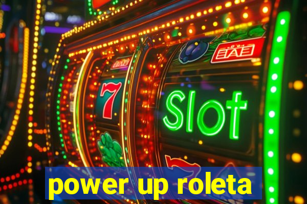 power up roleta