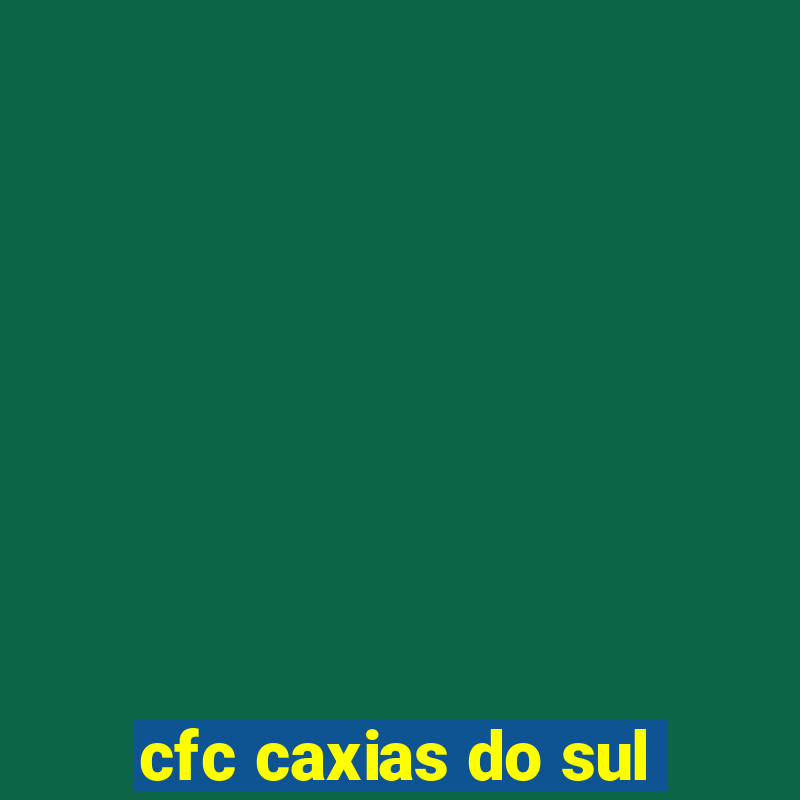 cfc caxias do sul