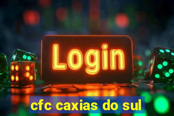 cfc caxias do sul