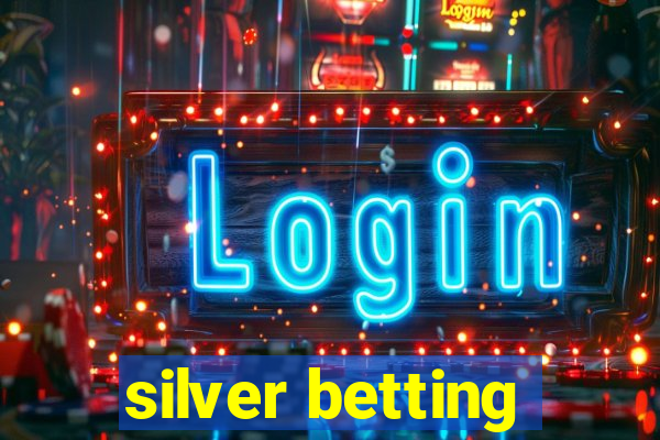 silver betting