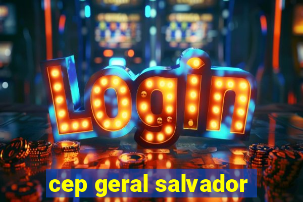 cep geral salvador