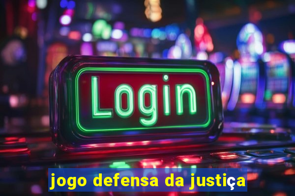 jogo defensa da justiça