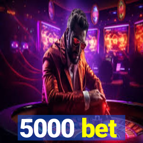 5000 bet