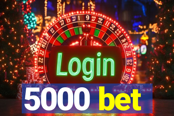 5000 bet