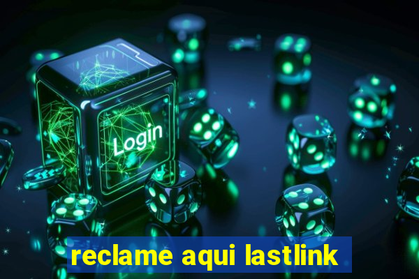 reclame aqui lastlink