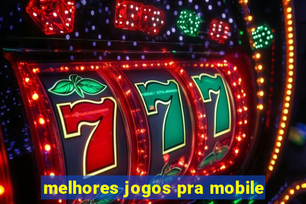 melhores jogos pra mobile