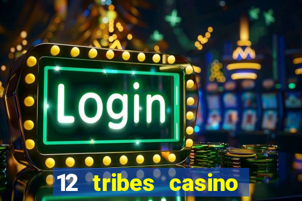 12 tribes casino phone number