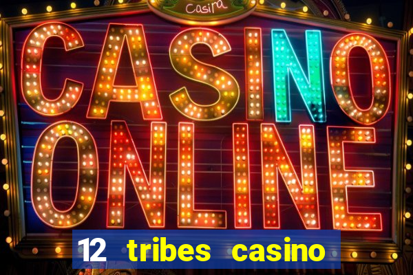 12 tribes casino phone number