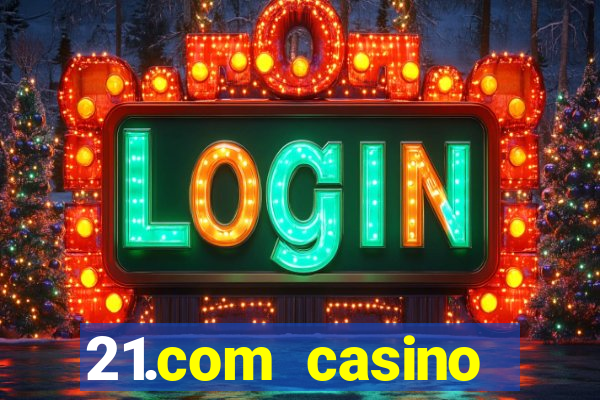 21.com casino online poker