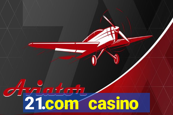 21.com casino online poker