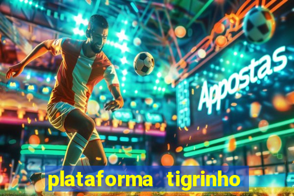 plataforma tigrinho 1 real