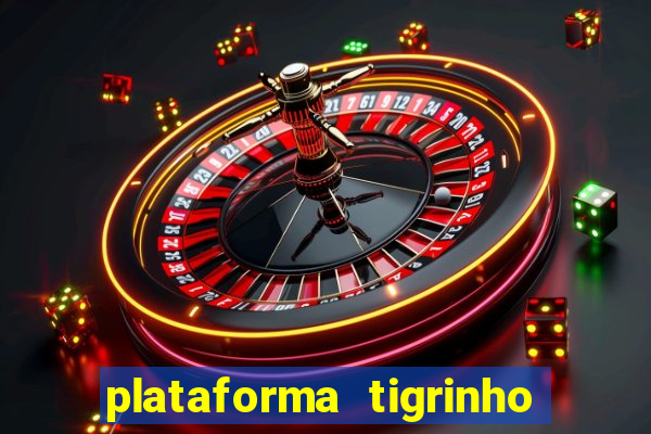 plataforma tigrinho 1 real