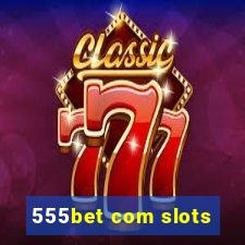 555bet com slots