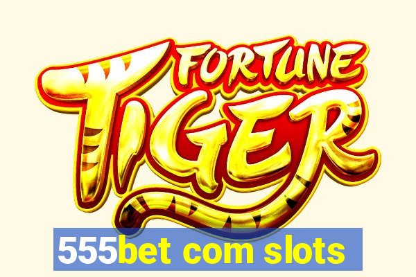 555bet com slots