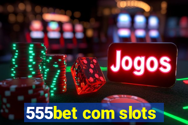 555bet com slots