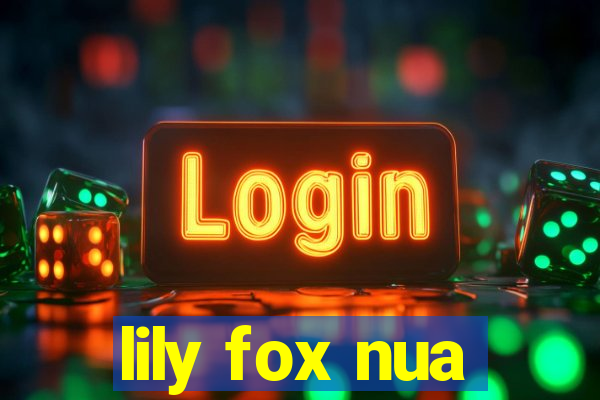 lily fox nua