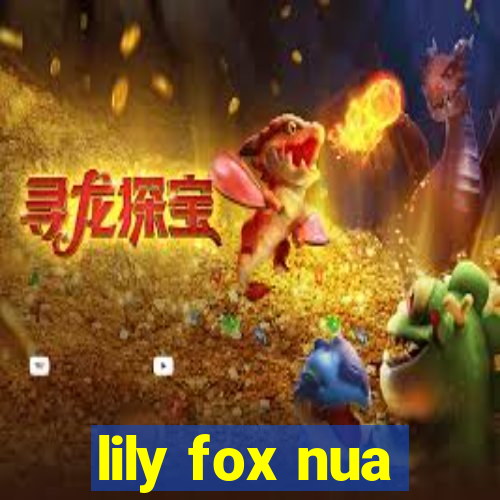 lily fox nua