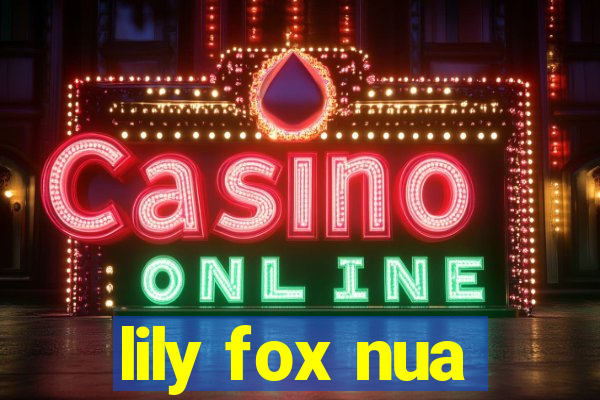 lily fox nua