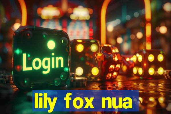 lily fox nua