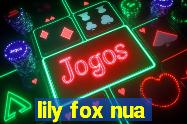 lily fox nua