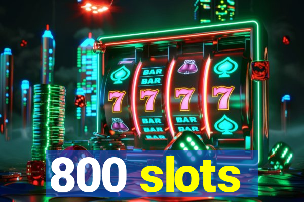 800 slots