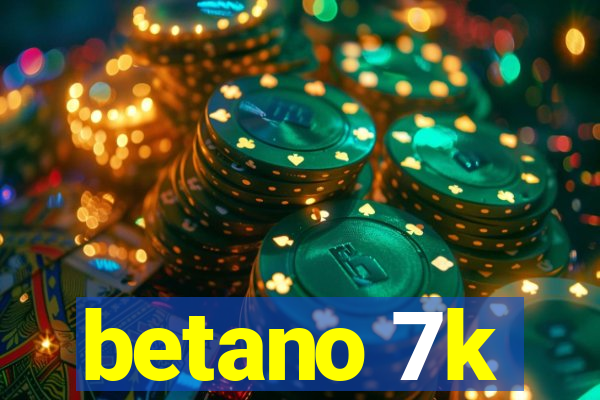 betano 7k