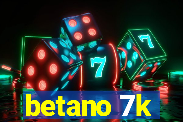 betano 7k