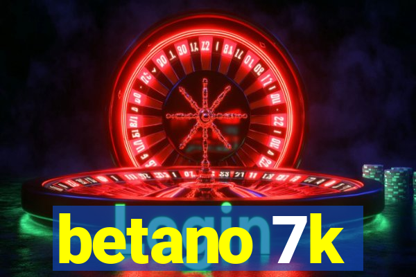 betano 7k