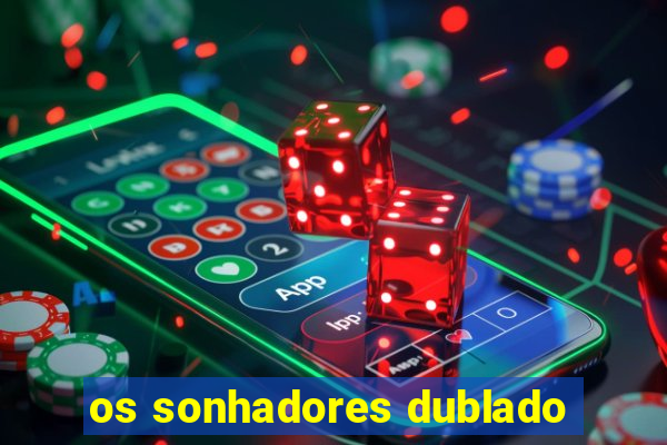 os sonhadores dublado