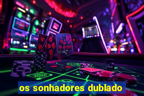 os sonhadores dublado